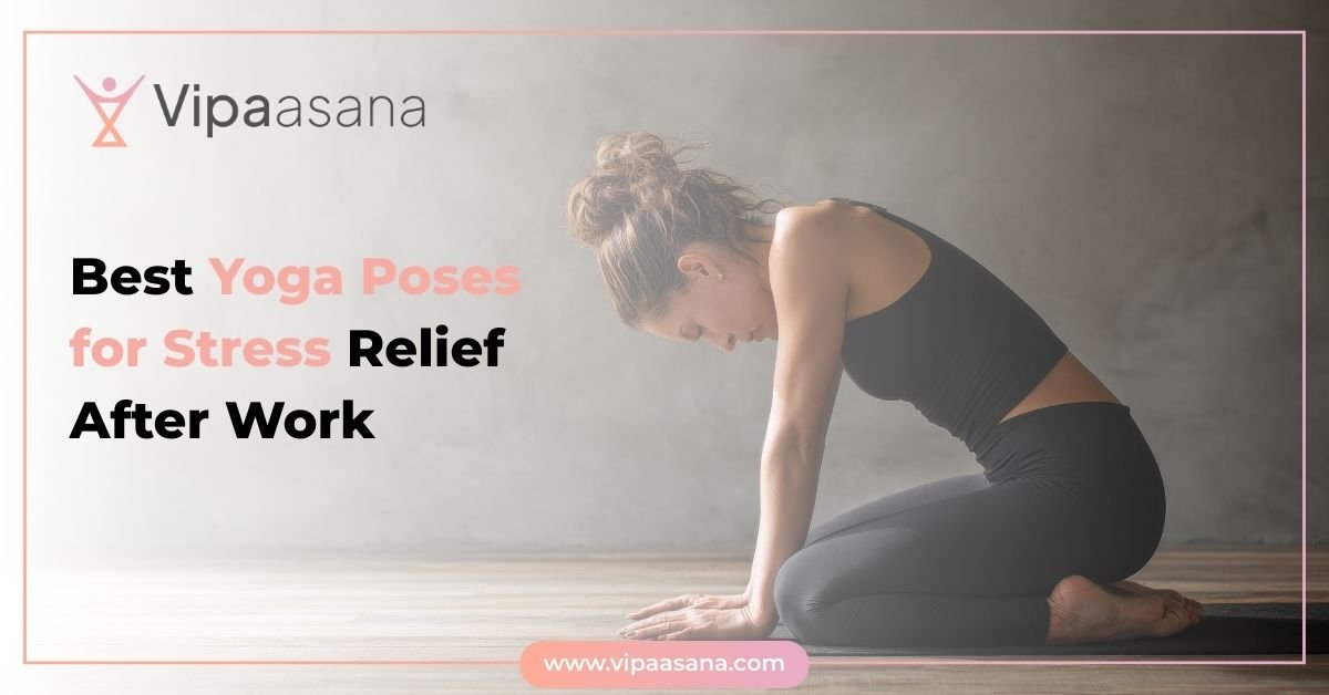 Best Yoga Poses for Stress Relief After Work