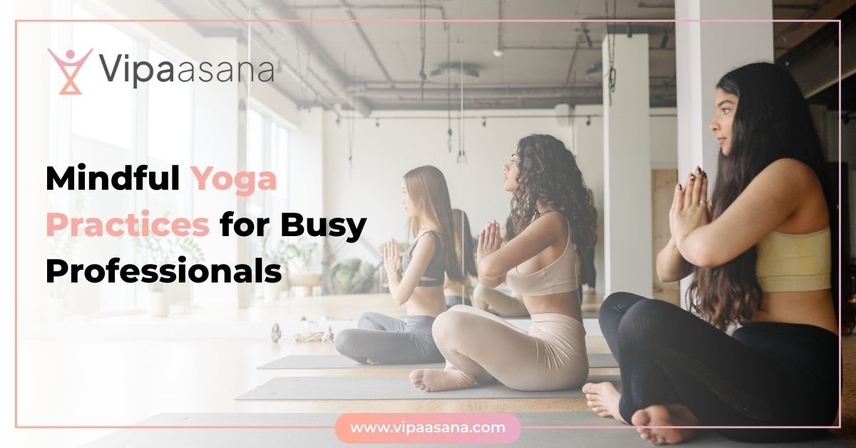 Mindful Yoga Practices for Busy Professionals
