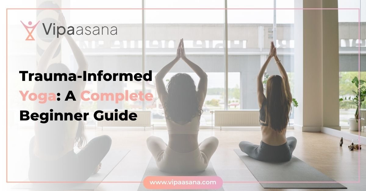 Trauma-Informed Yoga- A Complete Beginners Guide
