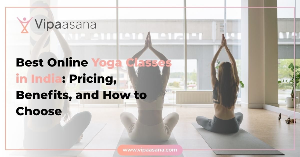 Best Online Yoga Classes in India- Pricing, Benefits, and How to Choose
