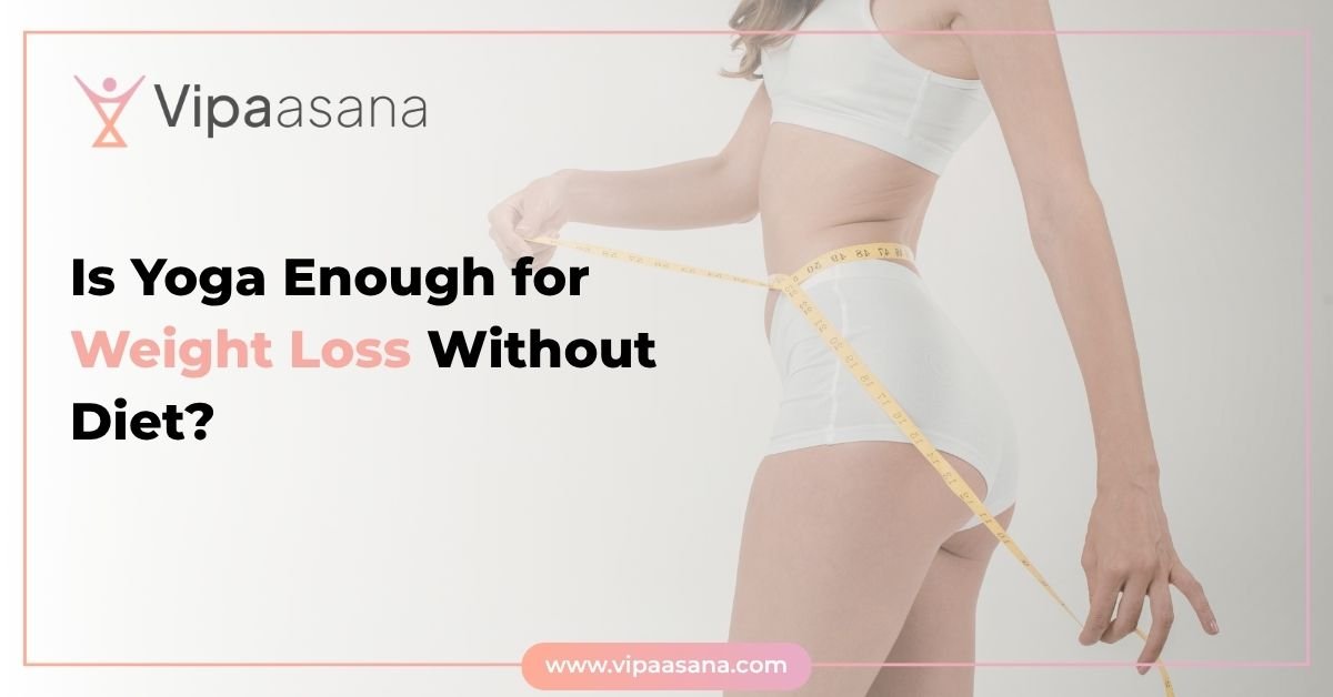 Is Yoga Enough for Weight Loss Without Diet