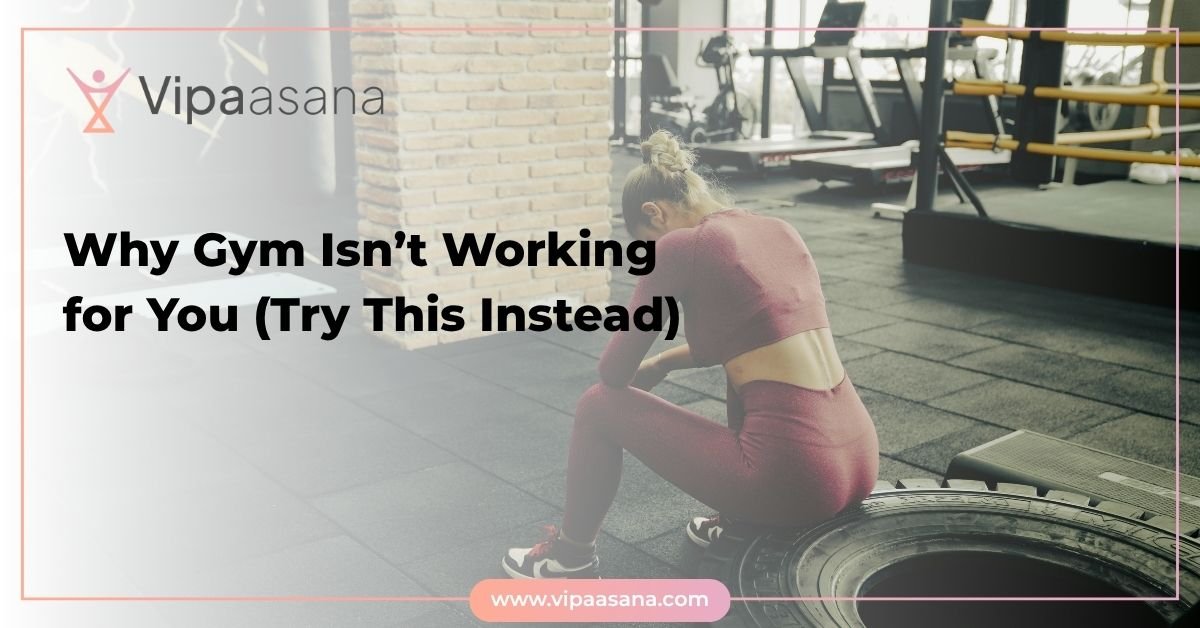 Why Gym Isn’t Working for You (Try This Instead)