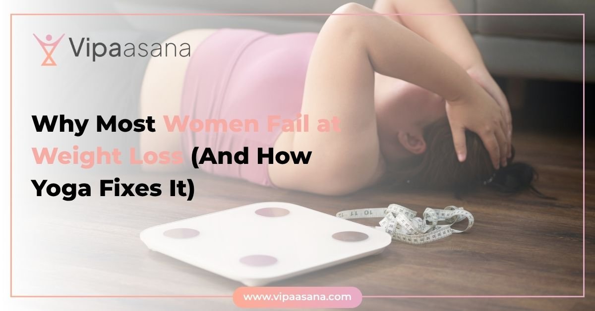 Why Most Women Fail at Weight Loss (And How Yoga Fixes It)
