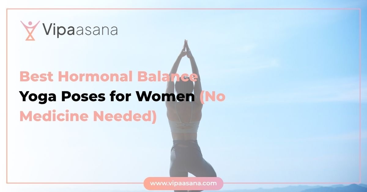 Best Hormonal Balance Yoga Poses for Women (No Medicine Needed)