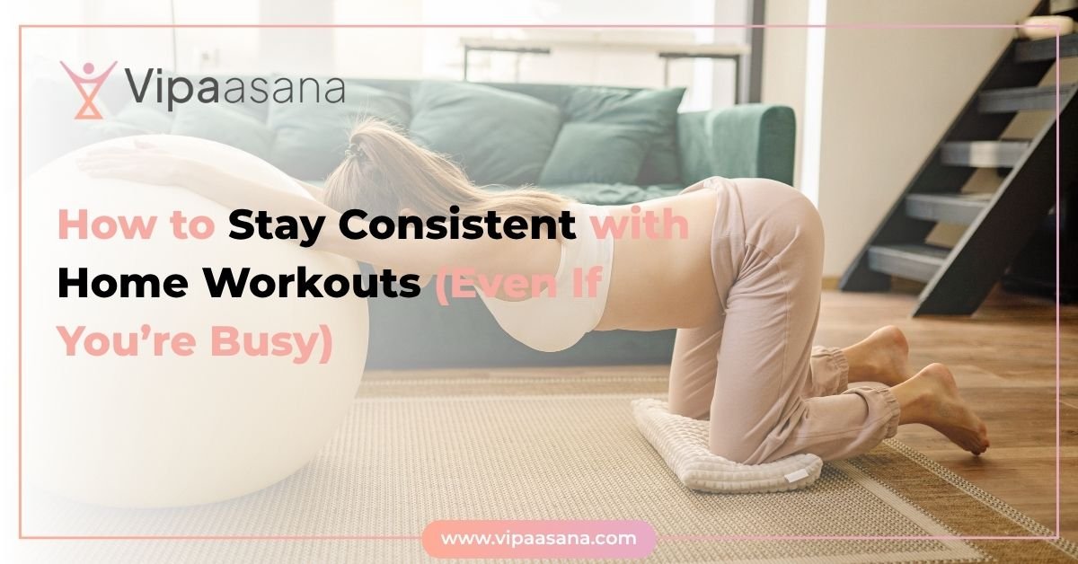 How to Stay Consistent with Home Workouts (Even If You’re Busy)