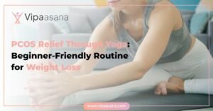 PCOS Relief Through Yoga: Beginner-Friendly Routine for Weight Loss