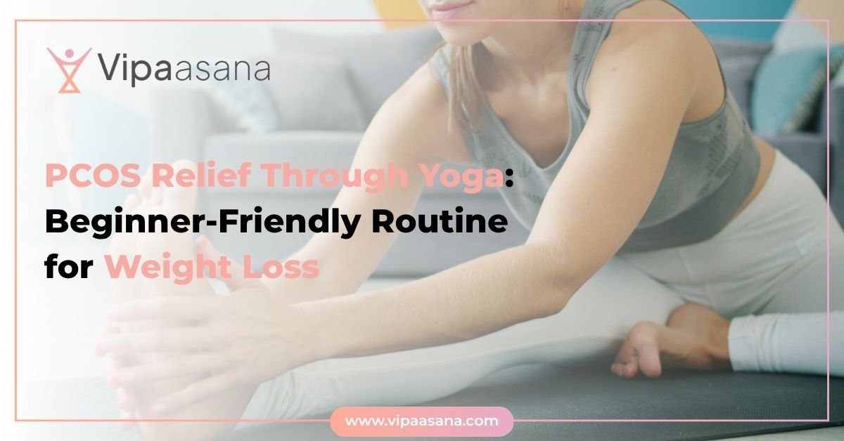 PCOS Relief Through Yoga: Beginner-Friendly Routine for Weight Loss