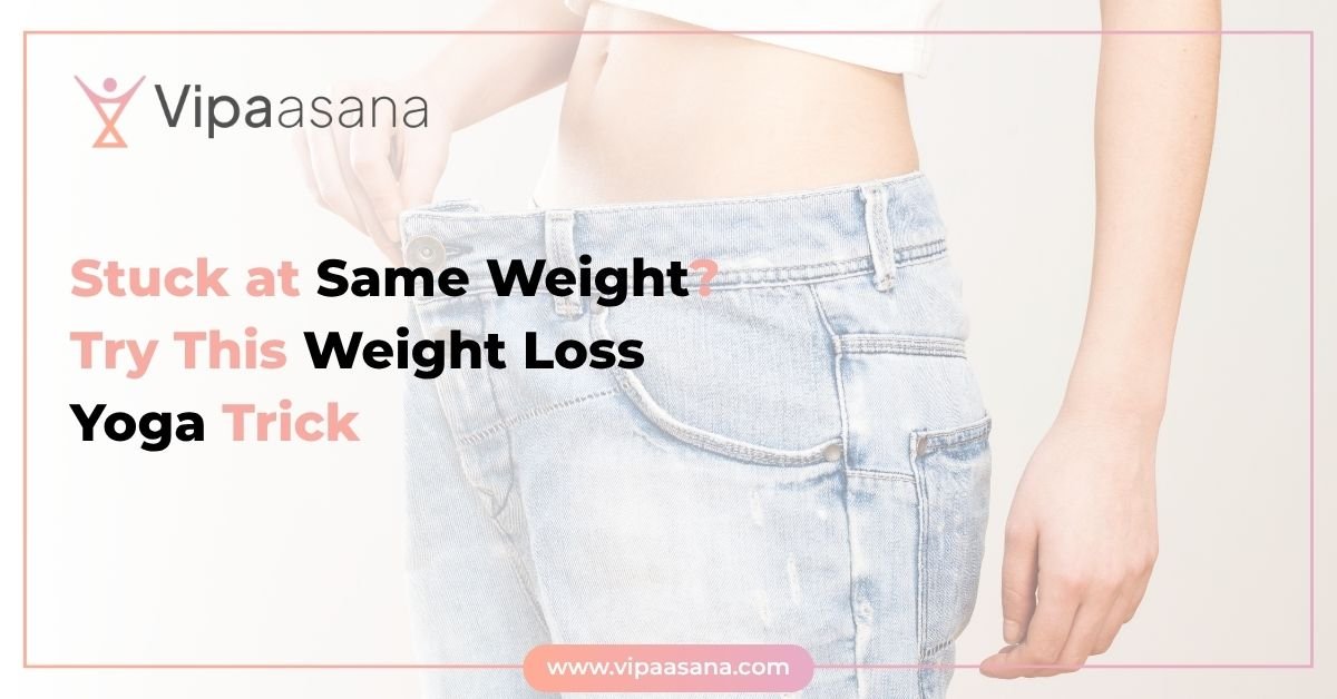 Stuck at Same Weight Try This Weight Loss Yoga Trick