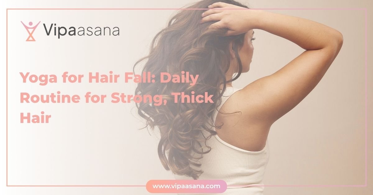 Yoga for Hair Fall- Daily Routine for Strong, Thick Hair Yoga for Hair Fall- Daily Routine for Strong, Thick Hair