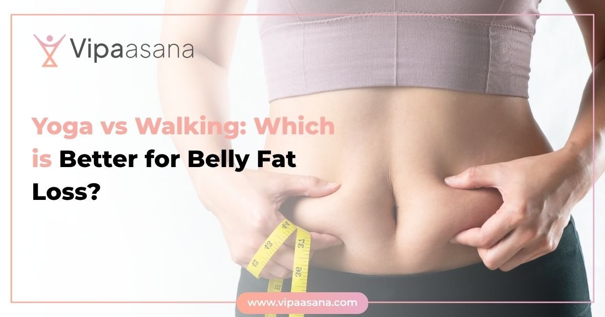 Yoga vs Walking- Which is Better for Belly Fat Loss