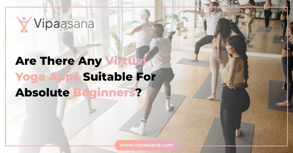 Are There Any Virtual Yoga Apps Suitable For Absolute Beginners
