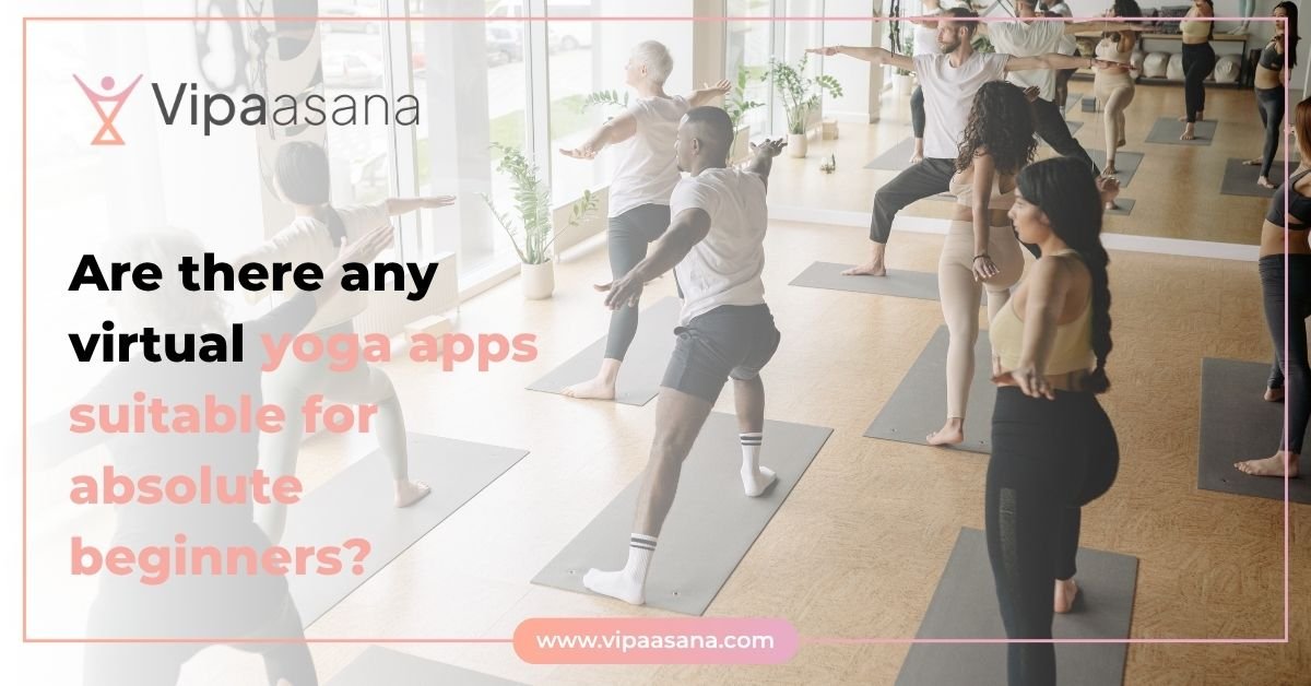 Are there any virtual yoga apps suitable for absolute beginners Are there any virtual yoga apps suitable for absolute beginners?
