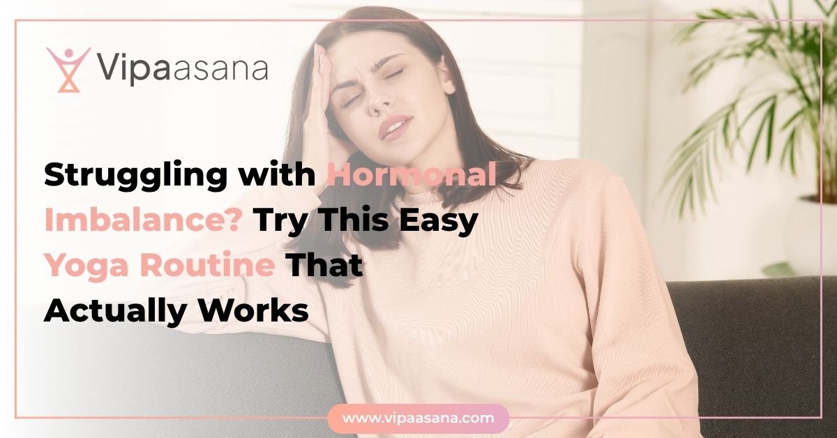 Struggling with Hormonal Imbalance? Try This Easy Yoga Routine That Actually Works