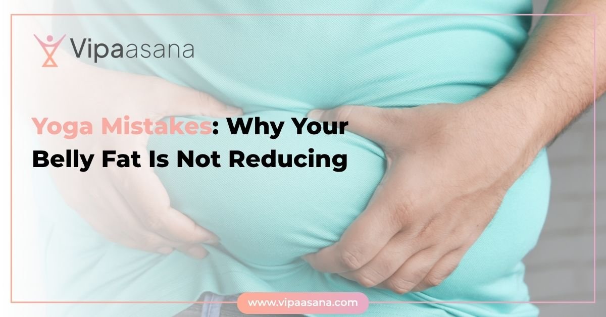 Yoga Mistakes- Why Your Belly Fat Is Not Reducing Yoga Mistakes: Why Your Belly Fat Is Not Reducing