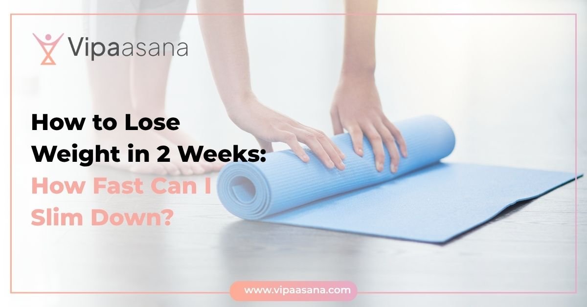 How to Lose Weight in 2 Weeks: How Fast Can I Slim Down?