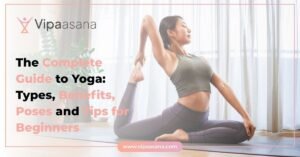 The Complete Guide to Yoga: Types, Benefits, Poses and Tips for Beginners