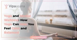 Yoga and Mental Wellness: How Yoga Can Help You Feel Calm and Balanced