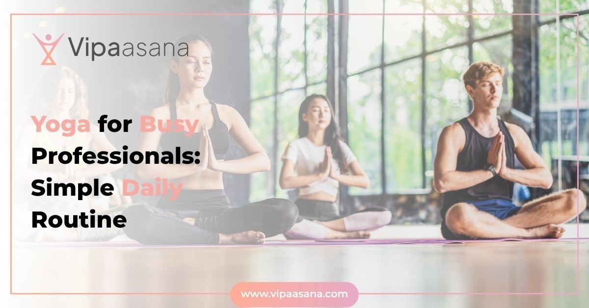 Yoga for Busy Professionals: Simple Daily Routine