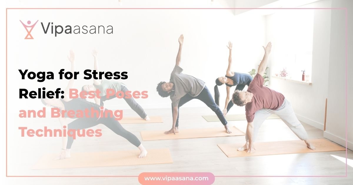 Yoga for Stress Relief: Best Poses and Breathing Techniques