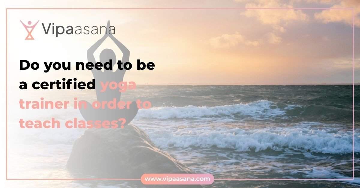 Do you need to be a certified yoga trainer in order to teach classes?