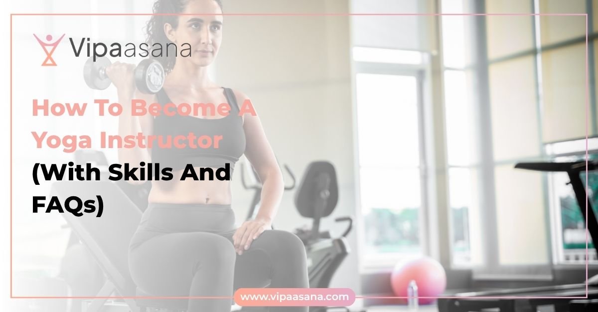How To Become A Yoga Instructor (With Skills And FAQs)