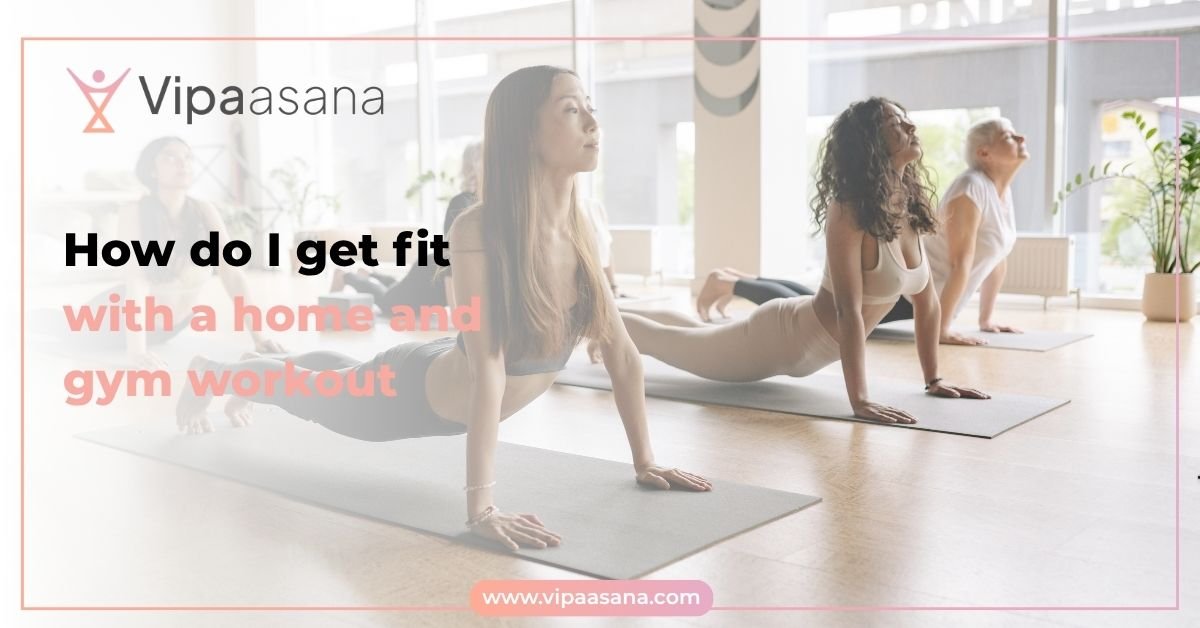 How do I get fit with a home and gym workout?