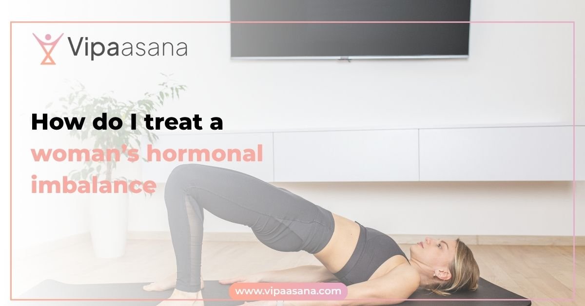 How do I treat a woman’s hormonal imbalance?