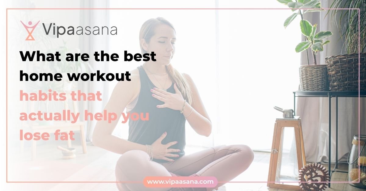 What are the best home workout habits that actually help you lose fat?